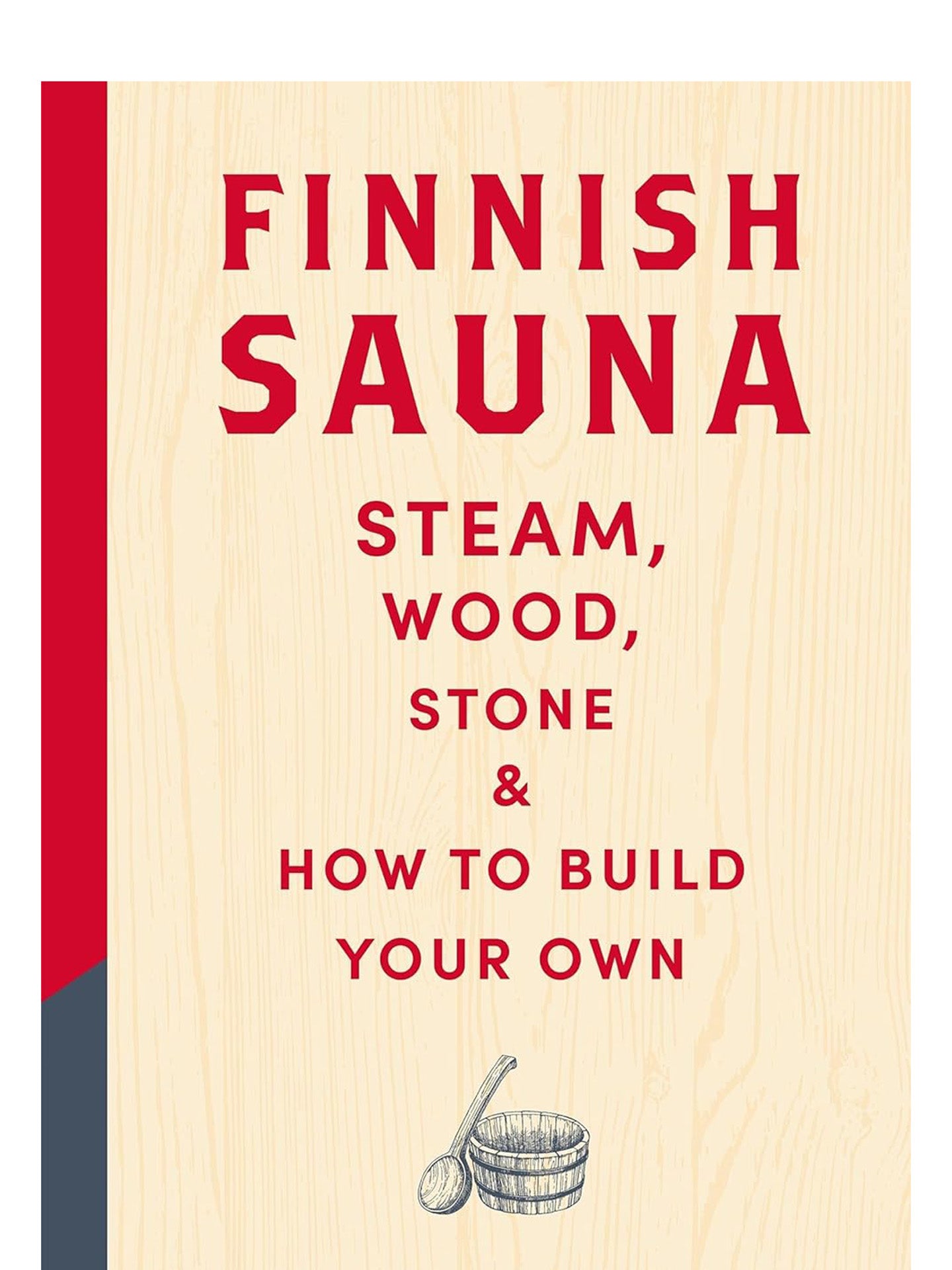 Finnish Sauna – Steam, Wood, Stone and How to Build Your Own