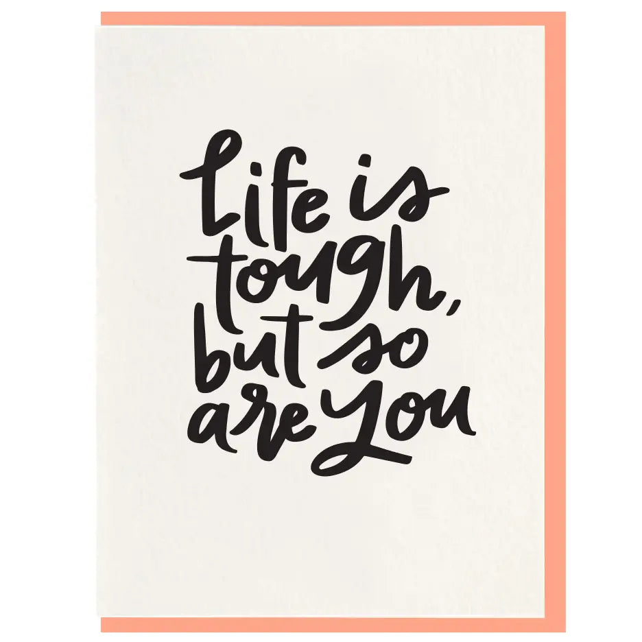 Life is Tough - Letterpress Encouragement Card